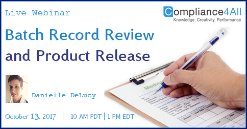 Overview:
A strong batch record review system is essential in order to properly document all critical processing parameters that go along with the production and manufacture of pharmaceuticals, biologics, medical devices, etc.

Why should you Attend: 
Recognize regulatory requirements for batch records and batch record review. Discover the essentials of batch record reviewer qualifications and training.
Establish a working relationship between production and quality reviewers. 
